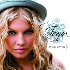 Fergie - Big Girls Don't Cry - (teigelkampphil)